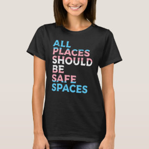 All Places Should Be Safe Space Transgender Trans T-Shirt