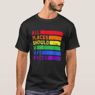 All Places Should Be Safe Spaces Gay Pride Ally LG T-Shirt