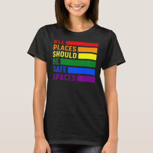 All Places Should Be Safe Spaces Lgbtq Pride Month T-Shirt