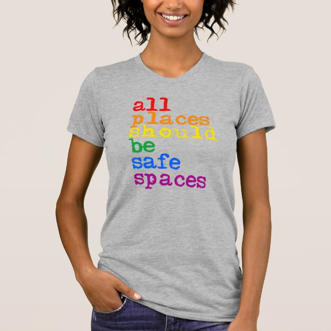 All places should be safe spaces T-Shirt (Front)