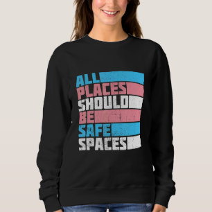 All Places Should Be Safe Spaces Transgender Month Sweatshirt