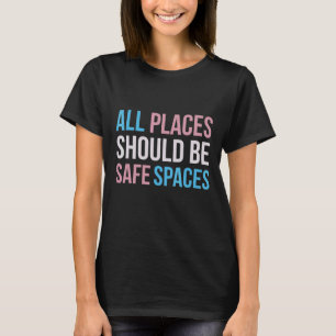 All Places Should Safe Spaces Lgbtq Pride Trans F T-Shirt