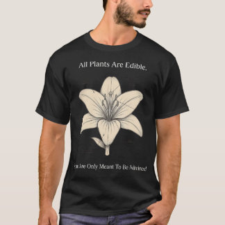 All Plants Are Edible Some Are Only Meant To Be T-Shirt