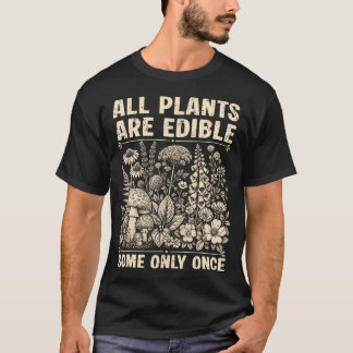 All Plants Are Edible Some Only Once Funny Plant T-Shirt