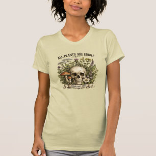 ALL PLANTS ARE EDIBLE, SOME ONLY ONCE T-Shirt
