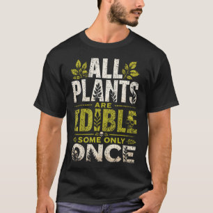 All Plants Are Edible Some Only Once Wilderness T-Shirt