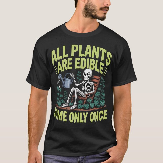 All Plants Are Edible Some Only T-Shirt (Front)