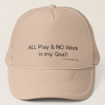 All Play & No Work Is My Goal