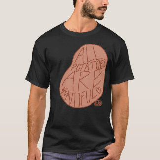 All potatoes are beautiful T-Shirt
