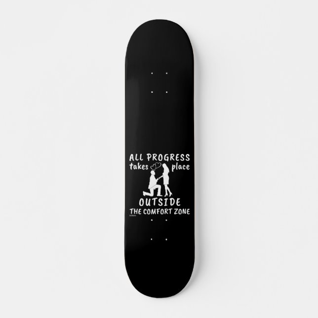 ALL PROGRESS TAKES PLACE OUTSIDE THE COMFORTZONE   SKATEBOARD (Front)