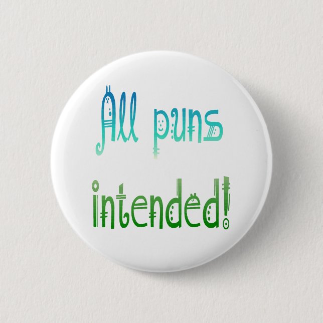 All puns Intended Fun Quote about Humour 6 Cm Round Badge (Front)