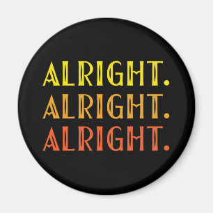 ALL RIGHT ALL RIGHT ALRIGHT Pop Culture Humour Magnet
