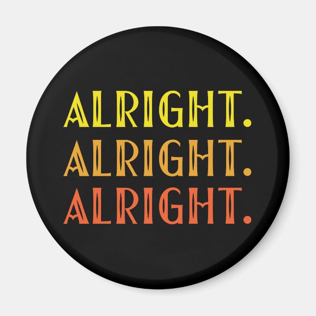 ALL RIGHT ALL RIGHT ALRIGHT Pop Culture Humour Magnet (Front)