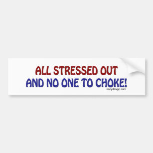All Stressed Out Bumpersticker Bumper Sticker