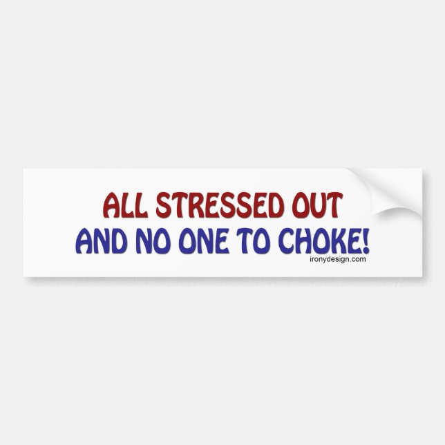 All Stressed Out Bumpersticker Bumper Sticker (Front)