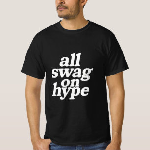 All swag on hype  T-Shirt