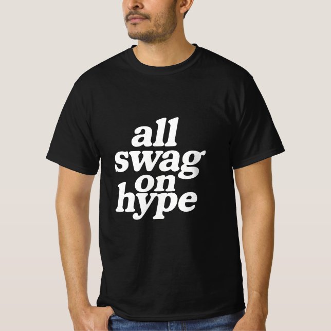 All swag on hype  T-Shirt (Front)
