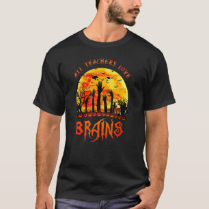 All Teacher Loves Brains Halloween Costume Teachin T-Shirt