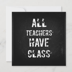 ALL TEACHERS HAVE CLASS Greeting Card