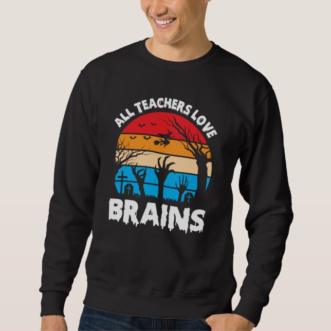 All Teachers Love Brains Funny Halloween Vintage Sweatshirt (Front)