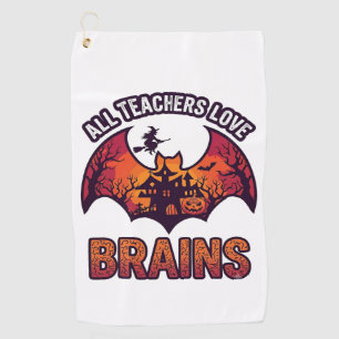 All Teachers Love Brains Halloween Bat Haunted Hou Golf Towel