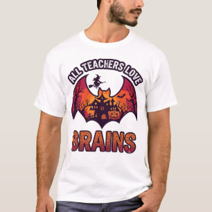 All Teachers Love Brains Halloween Bat Haunted Hou T-Shirt