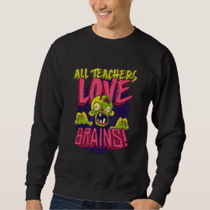 All Teachers Love Brains Halloween Trick Treat Par Sweatshirt