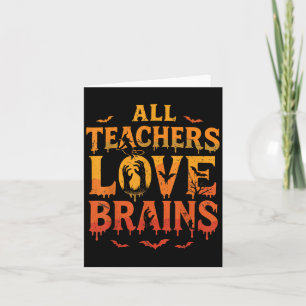 All Teachers Love Brains Shirt Funny Halloween Tea Card