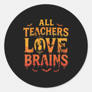 All Teachers Love Brains Shirt Funny Halloween Tea Classic Round Sticker