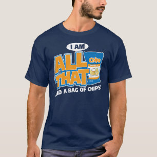 All That and A Bag of Chips T-Shirt