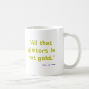 All That Glitters Is Not Gold Coffee Mug