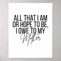 All That I Am or Hope to Be I Owe to My Mother