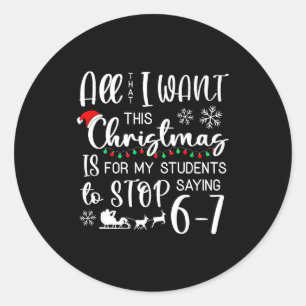 All That I Want This Christmas Is Students Stop Sa Classic Round Sticker