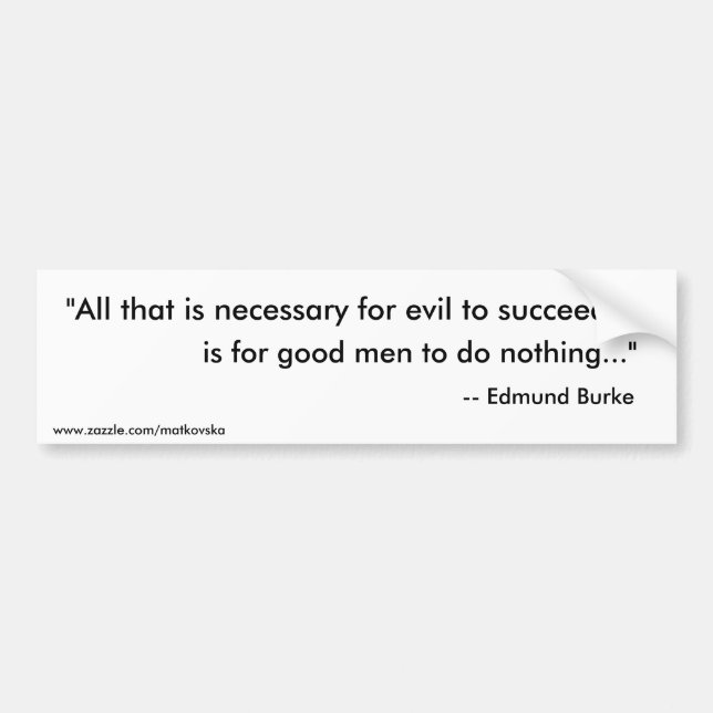 "All that is necessary for evil to succeed,, is... Bumper Sticker (Front)