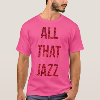 All That Jazz T-Shirt