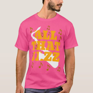 All That Jazz Tshirt