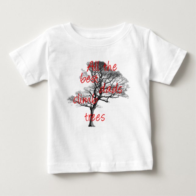 All the best dads climb trees, arborist baby T-Shirt (Front)