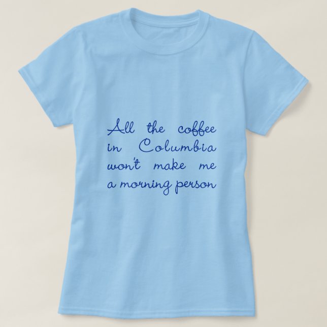 All the Coffee in Columbia T-Shirt (Design Front)