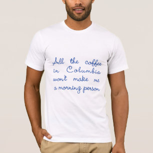 All the Coffee in Columbia T-Shirt