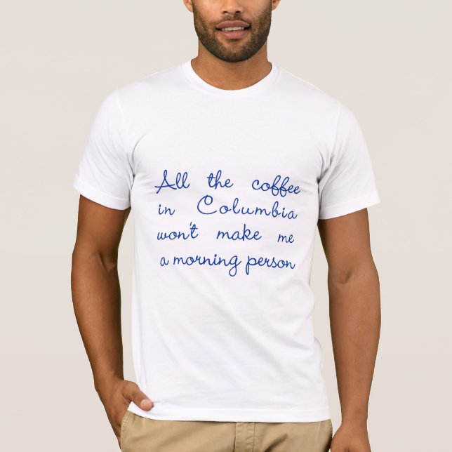 All the Coffee in Columbia T-Shirt (Front)