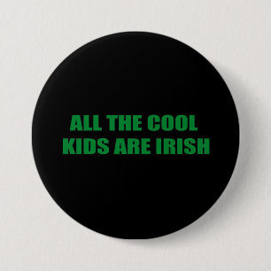 ALL THE COOL KIDS ARE IRISH 7.5 CM ROUND BADGE