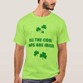 ALL THE COOL KIDS ARE IRISH T-Shirt