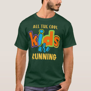 All the cool kids are RUNNING T-Shirt