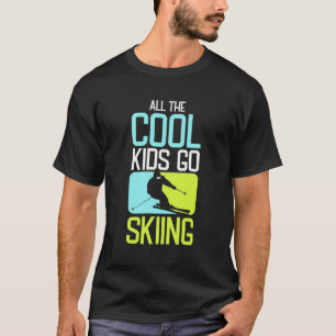 All The Cool Kids Go Skiing T-Shirt