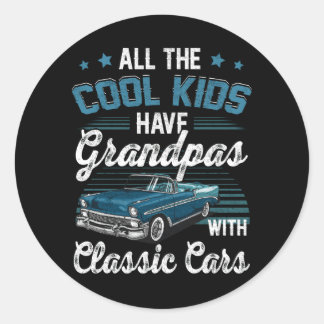 All The Cool Kids Have Grandpa With Classic Car Gr Round Sticker