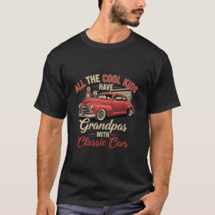 All The Cool Kids Have Grandpas with Classic Cars T-Shirt