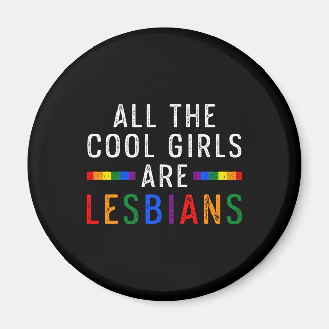 All The Cools Girls Are Lesbians LGBT Human Right  Magnet (Front)