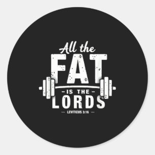 All The Fat Is The Lords Funny Christian Workout G Classic Round Sticker