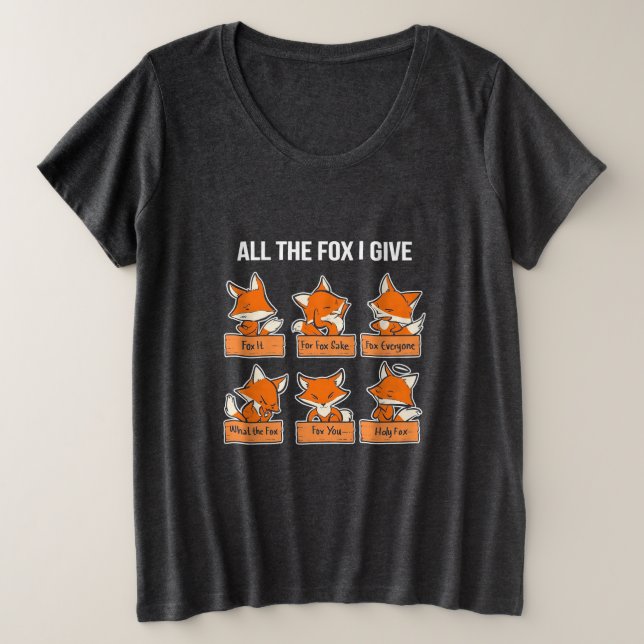 All The Fox I Give Plus Size T-Shirt (Design Front)