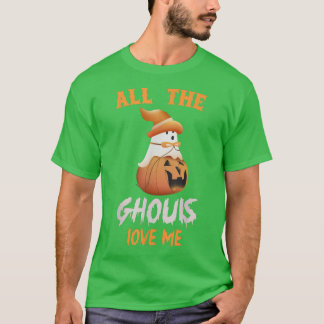 All The Ghouls Love Me Boo Ghost Spooky Pumpkin Ha T-Shirt